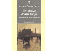 Un medico d'altri tempi. Nuove storie di medici e medicina