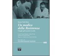 Un medico della Resistenza. I luoghi, gli incontri, le scelte. Con DVD