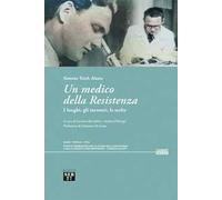 Un medico della Resistenza. I luoghi, gli incontri, le scelte. Con QR Code per accesso a documentario: "Videointervista a Simone Teich Alasia" (48')