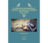 Un medico di famiglia, Napoli, la peste e i giorni del Covid. Un'