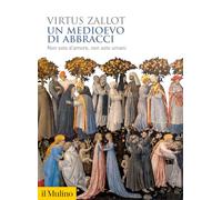 Un medioevo di abbracci. Non solo d'amore, non solo umani