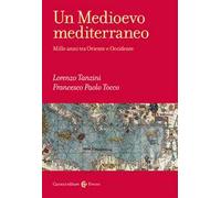 Un Medioevo mediterraneo. Mille anni tra Oriente e Occidente