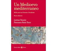 Un Medioevo mediterraneo. Mille anni tra Oriente e Occidente. Nuova ediz.