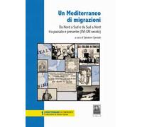 Un Mediterraneo di migrazioni. Da Nord a Sud e da Sud a Nord tra passato e presente (XVI-XXI secolo)