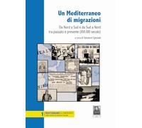Un Mediterraneo di migrazioni. Da Nord a Sud e da Sud a Nord tra passato e presente (XVI-XXI secolo)