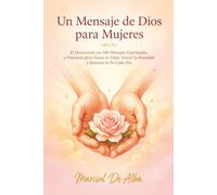 Un Mensaje de Dios para Mujeres: El Devocional con 100 Mensajes Espirituales y Oraciones para Sanar el Alma, Vencer la Ansiedad y Renovar tu Fe Cada Día