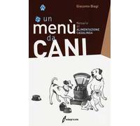 Un menù da cani. Manuale di alimentazione casalinga