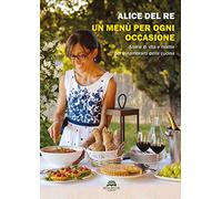 Libri Del Re Alice - Un Menu Per Ogni Occasione. Storie Di Vita E Ricette Per In