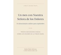 Un mes con Nuestra Señora de los Dolores: Un devocionario católico para septiembre