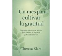 Un mes para cultivar la gratitud: Pequeños hábitos de 30 días para valorar lo positivo y atraer bienestar.