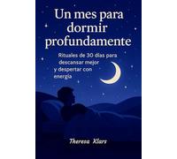 Un mes para dormir profundamente: Rituales de 30 días para descansar mejor y despertar con energía