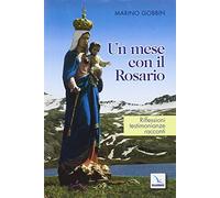 Un Mese con il Rosario. Riflessioni, testimonianze, racconti