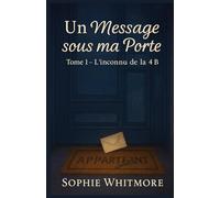 Un message sous ma porte - Tome 1 : L’inconnu de la 4B: pour les lectrices qui aiment les secrets tendres, les pages qui se tournent le cœur serré… et les fins qui donnent envie d’enchaîner.