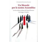Un Messale per le nostre Assemblee. La terza edizione italiana del Messale Romano: tra liturgia e catechesi