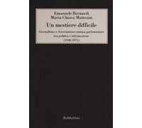 Un mestiere difficile. Giornalismo e Associazione stampa parlamentare tra ...