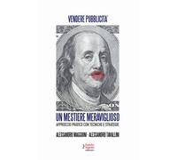 Un mestiere meraviglioso. Vendere pubblicità. Approccio pratico con tecnic...