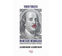 Un mestiere meraviglioso. Vendere pubblicità. Approccio pratico con tecniche e strategie