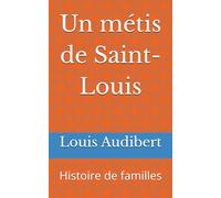 Un métis de Saint-Louis: Histoire de familles