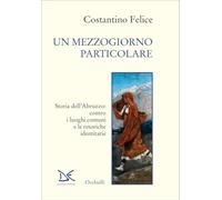 Un mezzogiorno particolare. Storia dell'Abruzzo: contro i luoghi comuni e le retoriche identitarie
