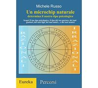 UN MICROCHIP NATURALE determina il nostro tipo psicologico: Scopri il tuo tipo psicologico, il tipo del tuo partner, dei tuoi genitori, dei tuoi figli, degli amici e... dei nemici.: Volume 1