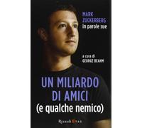 Un miliardo di amici (e qualche nemico). Mark Zuckerberg in parole sue
