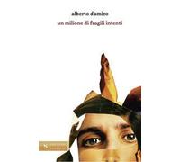 Libri D'Amico Alberto - Un Milione Di Fragili Intenti