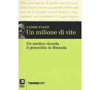 Un milione di vite. Un medico ricorda il genocidio in Rwanda