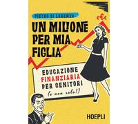 Un milione per mia figlia. Educazione finanziaria per genitori (e non solo!)