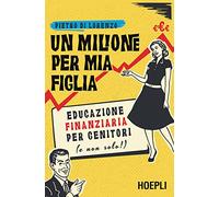 Un milione per mia figlia. Educazione finanziaria per genitori (e non solo!)