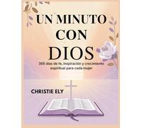UN MINUTO CON DIOS: 365 días de fe, inspiración y crecimiento espiritual para cada mujer