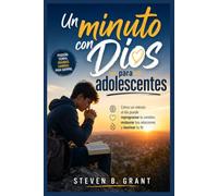 Un minuto con Dios para adolescentes: Cómo un minuto al día puede reprogramar tu cerebro, restaurar tus relaciones y reavivar tu fe
