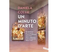 Un minuto d'arte. 60 capolavori per riscoprire il piacere dell'ar