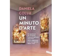 Un minuto d'arte. 60 capolavori per riscoprire il piacere dell'arte senza filtri, senza soggezione, e con uno sguardo libero. Il tuo