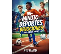 UN-MINUTO DEPORTES DEVOCIONES PARA ATLETAS JÓVENES: 52 poderosas devociones para fortalecer la fe, fortalecer la confianza, el carácter, la disciplina ... adolescentes, equipos y motivación diaria