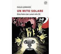 Un mito solare. Otto Rahn dai catari alle SS