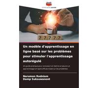 Un modèle d'apprentissage en ligne basé sur les problèmes pour stimuler l'apprentissage autorégulé: Un guide pratique pour concevoir et mettre en ... en ligne efficace basé sur les problèmes.