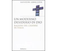 Un moderno desiderio di Dio. Ragioni del credere in Italia - Abbruzzese Sa...