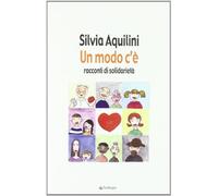 Aquilini Silvia – Un modo c'è. Racconti di solidarietà – Varia