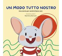 UN MODO TUTTO NOSTRO: Una storia per sentirsi bene così.