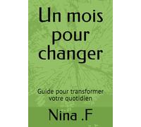 Un mois pour changer: Guide pour transformer votre quotidien