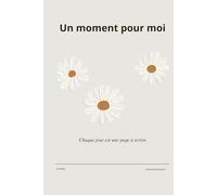Un moment pour moi: Chaque jour est une page à écrire