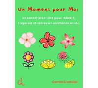 Un moment pour moi: Un carnet bien-être pour ralentir, t’apaiser et retrouver confiance en toi.