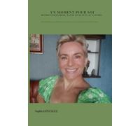UN MOMENT POUR SOI: RETROUVER ENERGIE, SANTE ET BEAUTE AU NATUREL