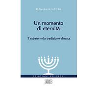 Un momento di eternità. Il sabato nella tradizione ebraica