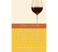 Un Momento diVino - Wispers of the Grape: Parole, autori e vite attorno a un calice
