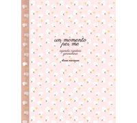 Un momento per me. Agenda creativa giornaliera - AA.VV.