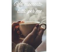 Un momento tutto per me: 12 settimane per riscoprirmi e tornare a brillare