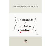 Un monaco e un laico a confronto - Mazzocchi Ermisio, Di Bussolo Luigi