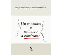 Un monaco e un laico a confronto - Mazzocchi Ermisio, Di Bussolo Luigi
