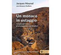 Un monaco in ostaggio. La lotta per la pace di un prigioniero dei jihadisti